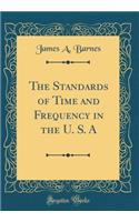 The Standards of Time and Frequency in the U. S. a (Classic Reprint)