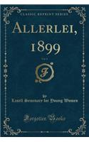 Allerlei, 1899, Vol. 8 (Classic Reprint)