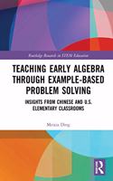 Teaching Early Algebra through Example-Based Problem Solving: Insights from Chinese and U.S. Elementary Classrooms