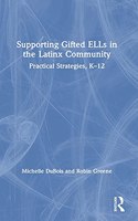 Supporting Gifted ELLs in the Latinx Community: Practical Strategies, K-12