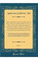 The Unequalled Collection Relating to Napoleon and the French Revolution of William J. Latta of Philadelphia, Pa. Consisting of Prints, Original Drawings, Autographs, Books, Medals, Bronzes, Snuff Boxes and Other Objects of Art, Vol. 1: Containing : Containing the Lib