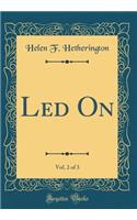 Led On, Vol. 2 of 3 (Classic Reprint)
