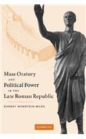 Mass Oratory and Political Power in the Late Roman Republic