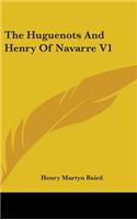 Huguenots And Henry Of Navarre V1