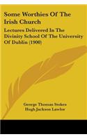 Some Worthies Of The Irish Church