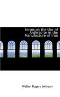 Notes on the Use of Anthracite in the Manufacture of Iron