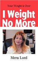 I Weight No More: Your Weight is Over