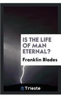 Is the Life of Man Eternal?