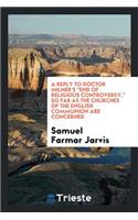 A Reply to Doctor Milner's End of Religious Controversy, So Far as the Churches of the English ...