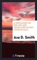 A Discourse on the Life and Character of Rev. Charles Hall