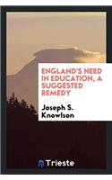 England's Need in Education, a Suggested Remedy