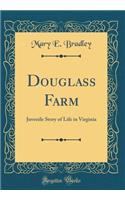 Douglass Farm: Juvenile Story of Life in Virginia (Classic Reprint)