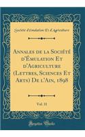 Annales de la SociÃ©tÃ© d'Ã?mulation Et d'Agriculture (Lettres, Sciences Et Arts) de l'Ain, 1898, Vol. 31 (Classic Reprint)