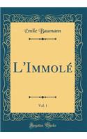 L'ImmolÃ©, Vol. 1 (Classic Reprint)