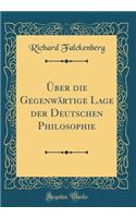 ï¿½ber Die Gegenwï¿½rtige Lage Der Deutschen Philosophie (Classic Reprint)