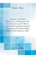 Journal de Chimie M'Dicale, de Pharmacie Et de Toxicologie, Et Revue Des Nouvelles Scientifiques Nationales Et Trang'res, Revue Industrielle, 1870, Vol. 6 (Classic Reprint)