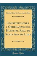 Constituciones, y Ordenanzas del Hospital Real de Santa Ana de Lima (Classic Reprint)