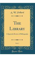 The Library, Vol. 1: A Quarterly Review of Bibliography (Classic Reprint)