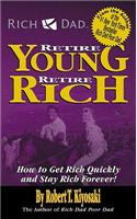 Rich Dad's Retire Young, Retire Rich: How to Get Rich Quickly and Stay Rich Forever!
