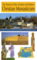 Historical Atlas of Eastern and Western Christian Monasticism