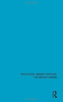 Routledge Library Editions: The British Empire: (Routledge Library Editions: The British Empire)