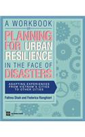 Workbook on Planning for Urban Resilience in the Face of Disasters