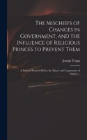 Mischiefs of Changes in Government, and the Influence of Religious Princes to Prevent Them