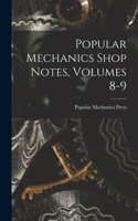 Popular Mechanics Shop Notes, Volumes 8-9