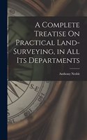 Complete Treatise On Practical Land-Surveying, in All Its Departments