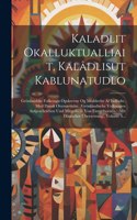 Kaladlit Okalluktualliait, Kalâdlisut Kablunatudlo: Grönlandske Folkesagn Opskrevne Og Meddeelte Af Indfødte, Med Dansk Oversaettelse. (grönländische Volkssagen Aufgeschrieben Und Mitgetheilt Von Eins