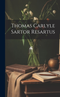 Thomas Carlyle Sartor Resartus