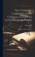 Fra Tommaso Campanella Ne' Castelli Di Napoli, in Roma Ed in Parigi