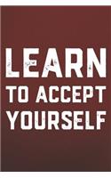 Learn To Accept Yourself: Daily Success, Motivation and Everyday Inspiration For Your Best Year Ever, 365 days to more Happiness Motivational Year Long Journal / Daily Notebo