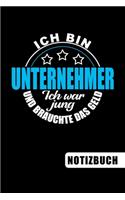 Ich bin Unternehmer - Ich war jung und brauchte das Geld: blanko Notizbuch - Journal - To Do Liste für Unternehmer - über 100 linierte Seiten mit viel Platz für Notizen - Tolle Geschenkidee für Unternehmer 