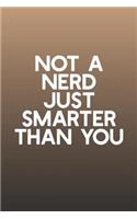 Not A Nerd Just Smarter Than You