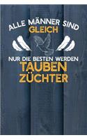 Alle Männer sind gleich nur die besten werden Taubenzüchter: Notizbuch A5 120 Seiten kariert in Weiß für Taubenzüchter