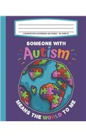 Composition Notebook 100 Pages / 50 Sheets Someone With Autism Means The World To Me