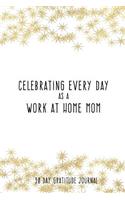 Celebrating Every Day as a Work at Home Mom: 90 Day Gratitude Journal: Gold Stars 6x9 Thankfulness Journal Notebook for WAHMs