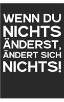 Wenn Du nichts änderst, ändert sich nichts!
