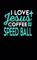 I Love Jesus Coffee and Speed Ball: 6x9 inches college ruled notebook, 120 Pages, Composition Book and Journal, perfect gift idea for everyone who loves Jesus, coffee and Speed Ball