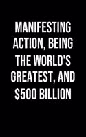 Manifesting Action Being The Worlds Greatest And 500 Billion