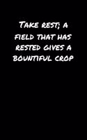 Take Rest A Field That Has Rested Gives A Bountiful Crop&#65533;: A soft cover blank lined journal to jot down ideas, memories, goals, and anything else that comes to mind.