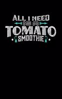 All I Need Is A Tomato Smoothie: 100 page Weekly 6 x 9 Food Lover journal to jot down your ideas and notes