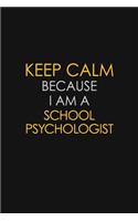 Keep Calm Because I Am A School Psychologist