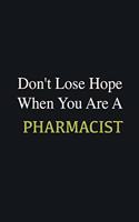 Don't lose hope when you are a Pharmacist