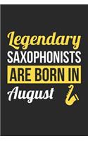 Birthday Gift for Saxophonist Diary - Saxophone Notebook - Legendary Saxophonists Are Born In August Journal