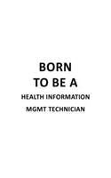 Born To Be A Health Information Mgmt Technician