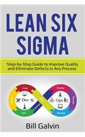 Lean Six Sigma: Step-by-Step Guide to Improve Quality and Eliminate Defects in Any Process.