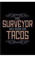 This surveyor will work for tacos: Notebook - Journal - Diary - 110 Lined pages - 6 x 9 in - 15.24 x 22.86 cm - Doodle Book - Funny Great Gift