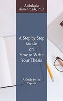 Step by Step Guide on How to Write Your Thesis: A Guide by the Experts